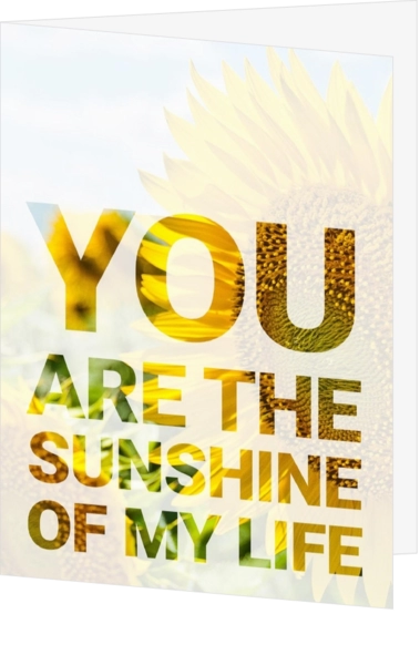 You are the sunshine in my life kaartje